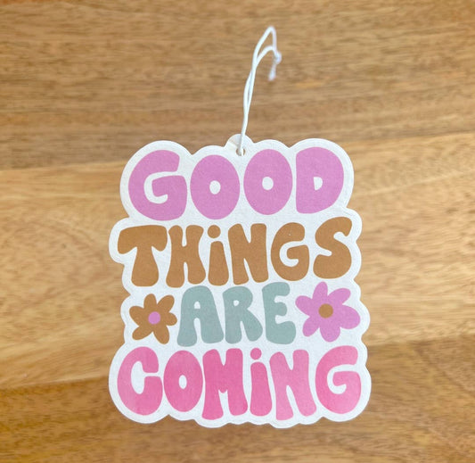 Good Things Are Coming Car Freshener