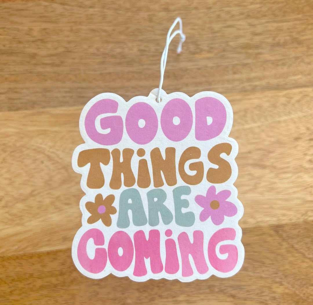 Good Things Are Coming Car Freshener